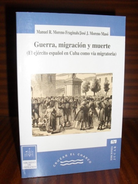 GUERRA, MIGRACIN Y MUERTE. (El Ejrcito Espaol en Cuba como va migratoria)